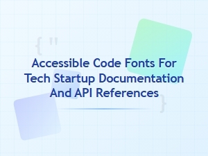 Accessible Code Fonts for Tech Startup Docs