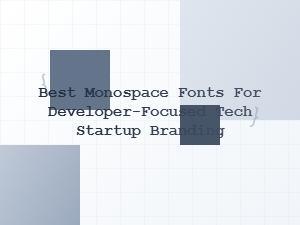 Best Monospace Fonts for Developer-Focused Branding