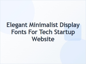 Elegant Minimalist Fonts for Tech Startups