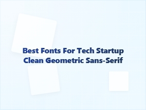 Best Clean Geometric Sans-Serif Fonts for Tech Startups