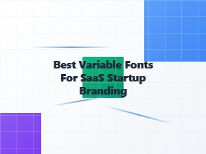 Best Variable Fonts for Saas Startup Branding